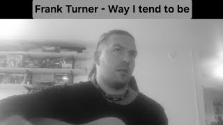 Way I tend to be - Frank Turner acoustic cover #acoustic