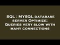 SQL : MYSQL database server Optimize: Queries very slow with many connections