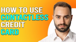 How To Use Contactless Credit Card (How Do I Pay Contactless With Credit Card?)