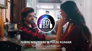 Tumse Pyaar Karke(8D AUDIO) - Tulsi Kumar & Jubin Nautiyal I Music Enthusiasm Bollywood