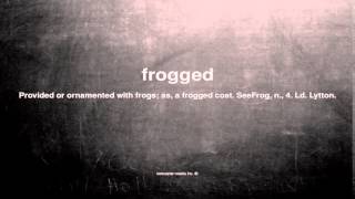 What does frogged mean