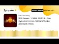 Will Power - 1. WILL POWER - Your Dynamic Forces - William Walker Atkinson (1922) (made with Spreake