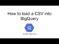 BigQuery - How to load a local csv into BigQuery using the Google Cloud Console