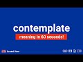 CONTEMPLATE - Meaning and Pronunciation