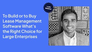 Building vs Buying Lease Management Software: What's the right choice for large enterprises? Webinar