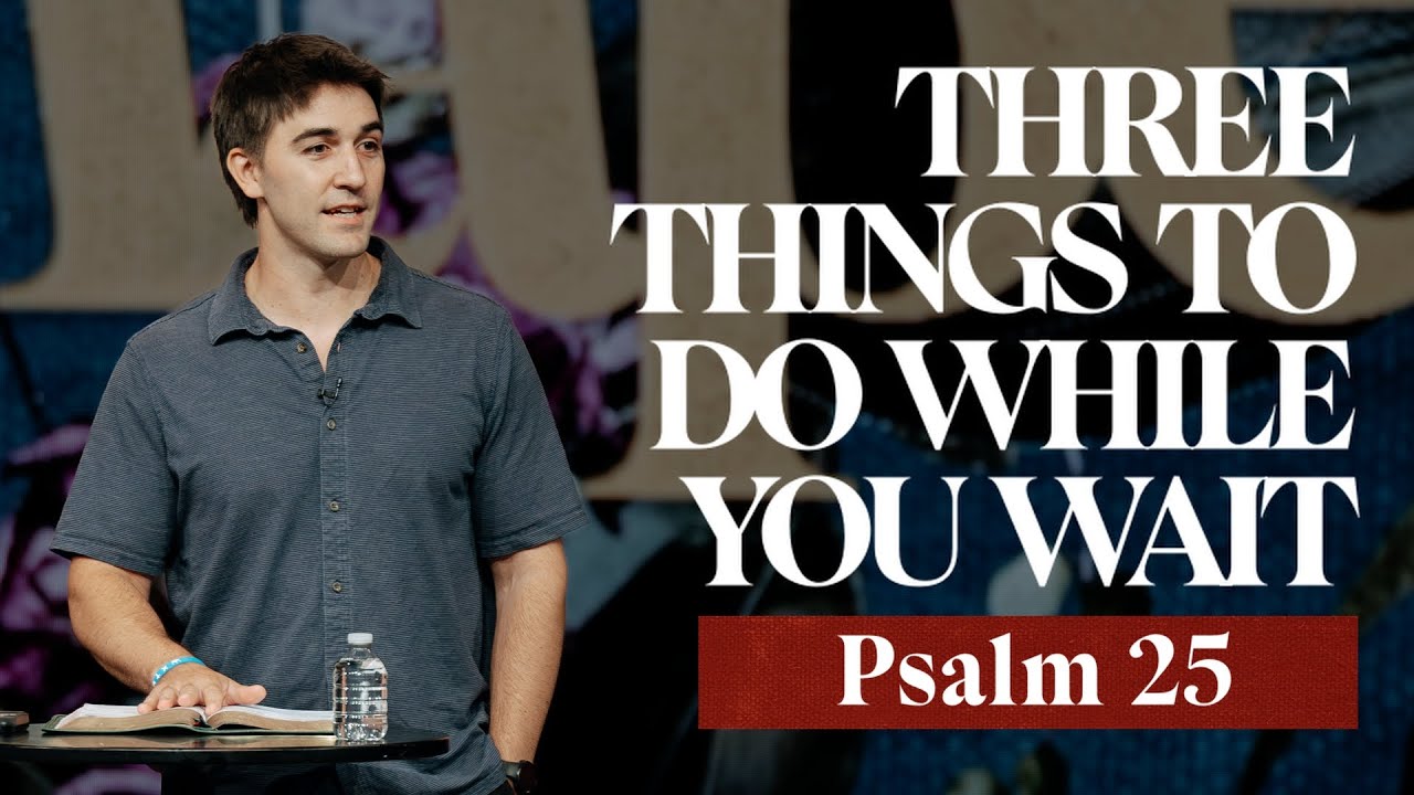 Three Things To Do While You Wait Psalm 25 Austin Hamrick Bible