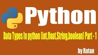 Python tutorial | Data Types In python (int,float,String,boolean) Part - 1 by ratan