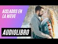 Novela Romántica Aislados en la Nieve | Andrea Laurence 🎧AUDIOLIBRO COMPLETO