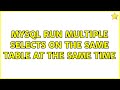 MySQL run multiple selects on the same table at the same time (2 Solutions!!)