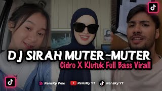 DJ CIDRO VS KLUTUK FULL BASS‼️ DJ SIRAH MUTER MUTER VIRAL DJ TIKTOK TERBARU 2023
