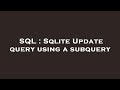 SQL : Sqlite Update query using a subquery