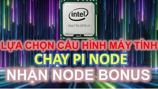 LỰA CHỌN CẤU HÌNH MÁY TÍNH CHẠY PI NODE ĐỂ NHẬN NODE BONUS #pinetwork #pi #picoin #pinode