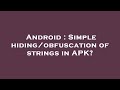 Android : Simple hiding/obfuscation of strings in APK?