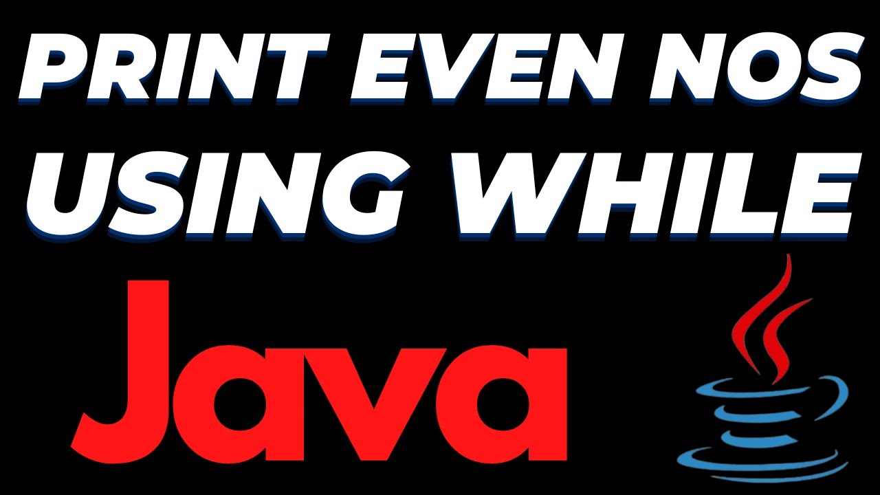 Java Program To Print Even Numbers Using While Loop Tutorial Youtube