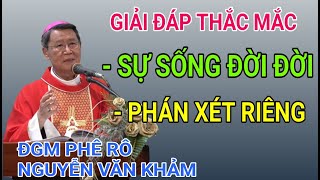 PHÁN XÉT RIÊNG và TÔI TIN SỰ SỐNG ĐỜI ĐỜI  | ĐỨC CHA NGUYỄN VĂN KHẢM GIẢI ĐÁP