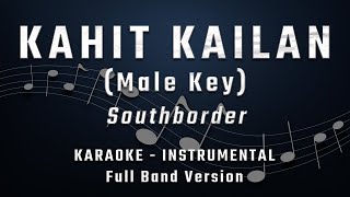 KAHIT KAILAN - MALE KEY - FULL BAND KARAOKE - INSTRUMENTAL - SOUTHBORDER