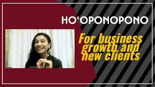 HOOPONOPONO FOR BUSINESS GROWTH  \u0026 NEW CLIENTS