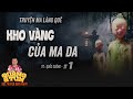 Truyện ma hay : VÀNG CỦA MA DA tập 1 | Quàng A Tũn đọc chuyện ma làng quê sông nước rùng rợn