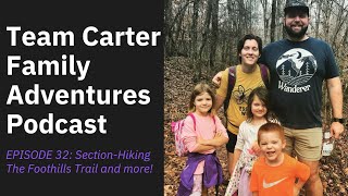 Team Carter Family Adventures Podcast: Episode #32: Section-Hiking The Foothills Trail and more!