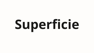 How to pronounce Superficie