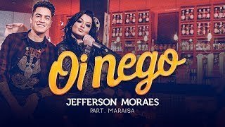 Jefferson Moraes - OI NEGO (NÃO VAI DAR PARTE 3) | Part. Maraisa
