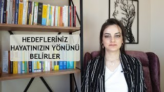 NEDEN HEDEFLERİMİZİ DOĞRU BELİRLEMELİYİZ, DOĞRU HEDEF NASIL BELİRLENİR?