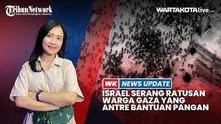 🔴WK NEWS UPDATE : Israel Serang Warga Gaza saat Antre Bantuan Pangan