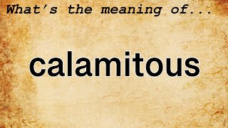 Calamitous Meaning : Definition of Calamitous