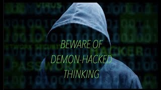 BEWARE OF DEMON-HACKED THINKING