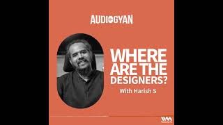 EP 211 - Speaking Art and Design with Harish S | #podcast #audiogyan #nimkarkedar #designer #hiring