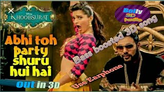 ABHI TO PARTY SURU HUI H 3D AUDIO ! Badshah 3D song  ! Bolly 3D audio