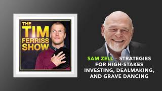 Sam Zell — Strategies for Investing and Dealmaking  | The Tim Ferriss Show