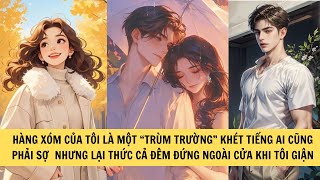 HÀNG XÓM CỦA TÔI LÀ MỘT “TRÙM TRƯỜNG” KHÉT TIẾNG, NHƯNG LẠI THỨC CẢ ĐÊM ĐỨNG NGOÀI CỬA KHI TÔI GIẬN