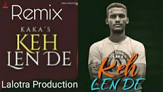 Keh Len De Kaka Dhol Remix By Lahoria Production
