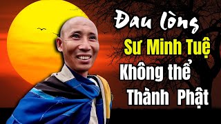 Đây là lý do sư Minh Tuệ không thể thành Phật trong kiếp này | Phân tích cực hay