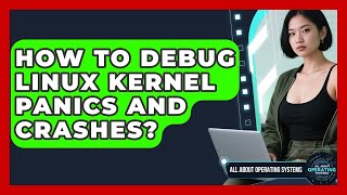 How To Debug Linux Kernel Panics And Crashes? - All About Operating Systems