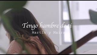 Martín y Maira - Tengo hambre de ti (cover) / Jesus Adrian Romero