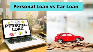 Personal Loan vs Car Loan - | Which Is Better | Should you take a Personal Loan to buy a Car?