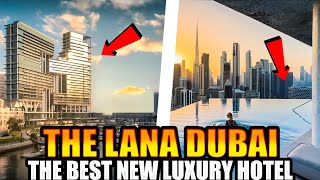 THE LANA DUBAI - THE BEST NEW LUXURY HOTEL IN DUBAI