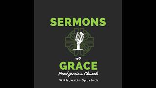 Sermons at Grace - 4.7.24