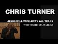 chris turner – jesus will wipe away all tears live c.d. version wirtten by sylvia rose