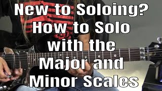 New to Soloing? How to Solo Over Chords with the Major and Minor Scales