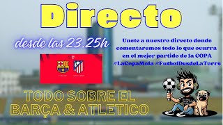 Únete a nuestro directo donde contaremos todo lo que ocurra al finalizar el mejor partido de la Copa