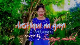 Aashiqui aa gayi, female version|| singer Arijit singh ( Radhe shyam), cover by smaiyra mishra, puja