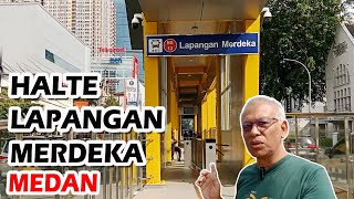 SUDAH RESMI UNTUK DIGUNAKAN | HALTE BRT LAPANGAN MERDEKA MEDAN.