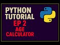 Build an Age Calculator -- Python Tutorial for Beginners