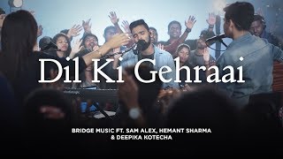 Dil Ki Gehraai | Hindi Worship Song - 4K | Bridge Music ft. Sam Alex, Hemant S & Deepika K