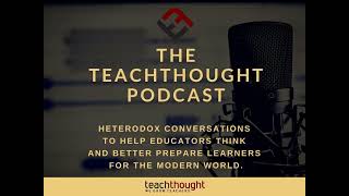 The TeachThought Podcast Ep. 275 Transcending Racism With The Theory Of Racelessness