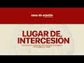 Casa de oración  | LUGAR DE INTERCESIÓN