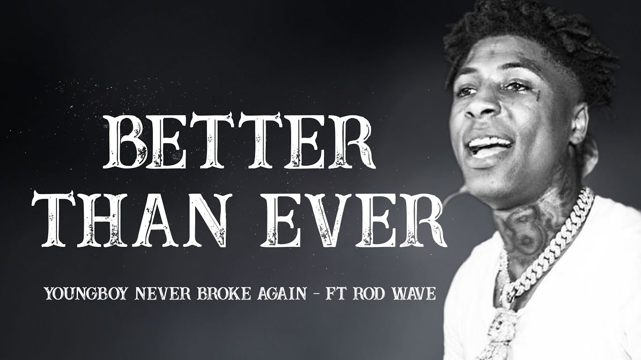 Youngboy Never Broke Again - Better Than Ever (Lyrics) Ft Rod Wave ...